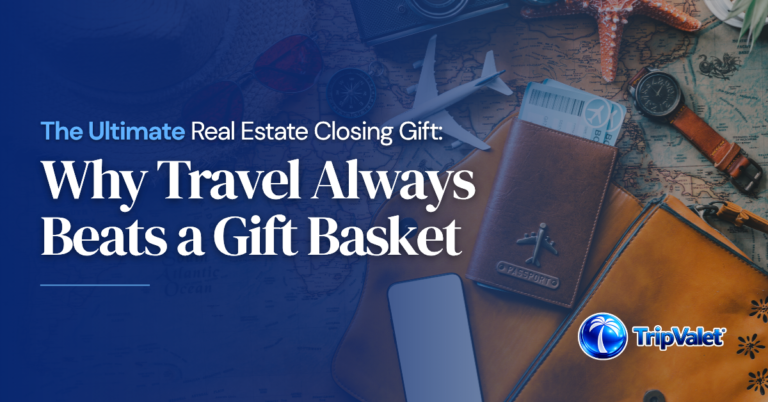 The Ultimate Real Estate Closing Gift: Why Travel Always Beats a Gift Basket