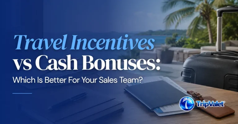 Travel Incentives vs Cash Bonuses: Which Is Better For Your Sales Team?